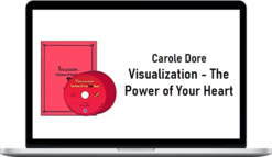 Carole Dore – Visualization – The Power of Your Heart