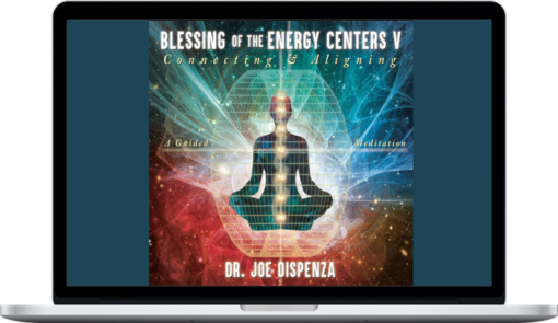Joe Dispenza – Blessing of the Energy Centers 5 Connecting and Aligning