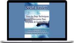 Kimberly Morrow & Elizabeth DuPont Spencer - Social Anxiety Step by Step Techniques to Overcome Fear, Shyness & Social Phobia