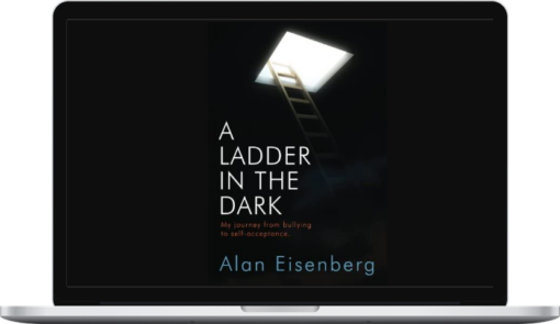 Alan Eisenberg - A Ladder in the Dark: My Journey from Bullying to Self-Acceptance