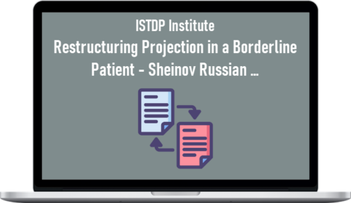 ISTDP Institute – Restructuring Projection in a Borderline Patient – Sheinov Russian …