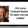 ISTDP Institute - Treatment Resistance The Addict who had “no problem”