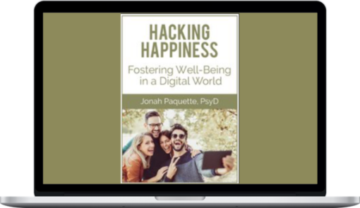 Jonah Paquette - Hacking Happiness Fostering Well-Being in a Digital World