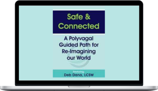 Deborah Dana – Safe & Connected: A Polyvagal Guided Path for Re-Imagining our World