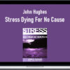 John Hughes – Stress Dying For No Cause