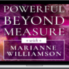 Marianne Williamson – Powerful Beyond Measure
