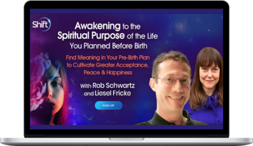 Rob Schwartz And Liesel Fricke – Awakening to the Spiritual Purpose of the Life You Planned Before Birth