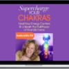 Anodea Judith – Supercharge Your Chakras