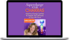 Anodea Judith – Supercharge Your Chakras