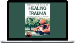 Diane Poole Heller – Working the Edge in Healing Trauma: Can Therapy Sometimes Be Too Safe?