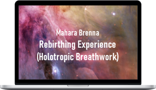Mahara Brenna – Rebirthing Experience (Holotropic Breathwork)