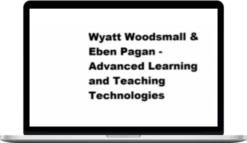 Wyatt Woodsmall and Eben Pagan – Advanced Learning and Teaching Technologies