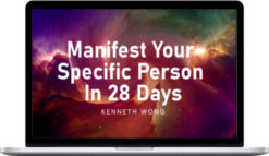 Kenneth Wong – Manifest Your Specific Person In 28 Days