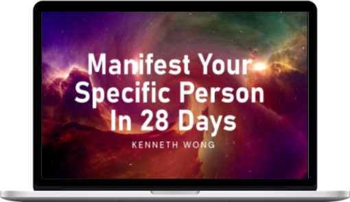 Kenneth Wong – Manifest Your Specific Person In 28 Days