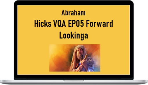 Abraham – Hicks VQA EP05 Forward Lookinga