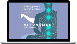 Joe Dispenza – Blessing of the Energy Centers III: Attunement