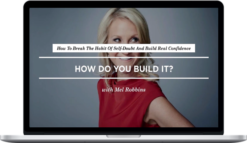 Mel Robbins - How to ditch Self Doubt and Build Real Confidence