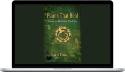 David Crow – Plants That Heal – Essays on Botanical Medicine
