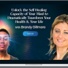 Brandy Gillmore – Unlock the Self-Healing Capacity of Your Mind to Dramatically Transform Your Health & Your Life