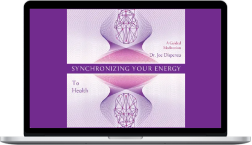 Joe Dispenza – Synchronizing Your Energy: To Health