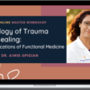 Aimie Apigian – Biology of Trauma: Applications of Functional Medicine and Healing