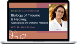 Aimie Apigian – Biology of Trauma: Applications of Functional Medicine and Healing