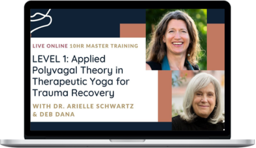 Arielle Schwartz & Deb Dana – Applied Polyvagal Theory in Therapeutic Yoga for Trauma Recovery - Level 1