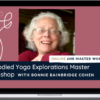 Bonnie Bainbridge Cohen – Embodied Yoga Explorations Master Workshop