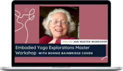 Bonnie Bainbridge Cohen – Embodied Yoga Explorations Master Workshop