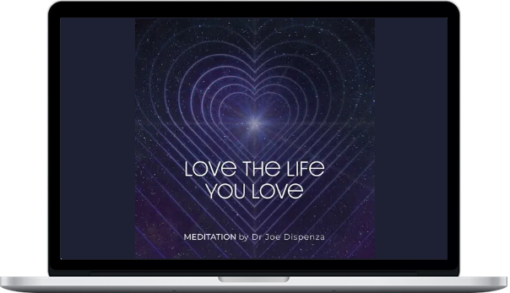 Joe Dispenza – Love the Life You Love