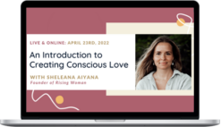 Sheleana Aiyana – An Introduction To Creating Conscious Love