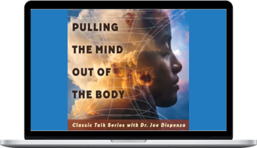 Joe Dispenza – Pulling the Mind Out of the Body