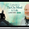 Ken Cohen – Cultivate A Tai Chi Mind & Life