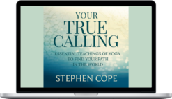 Stephen Cope – Your True Calling – Sounds True
