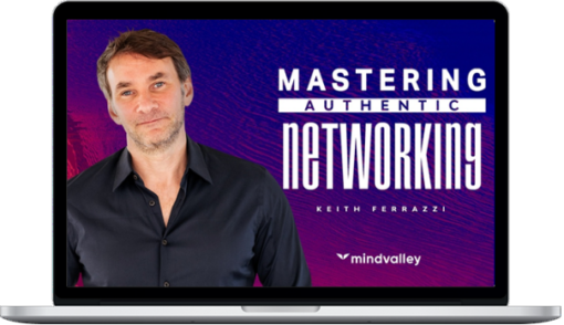 Keith Ferrazzi – Mastering Authentic Networking