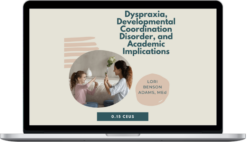 Lori Benson Adams – Dyspraxia, Developmental Coordination Disorder, and Academic Implications