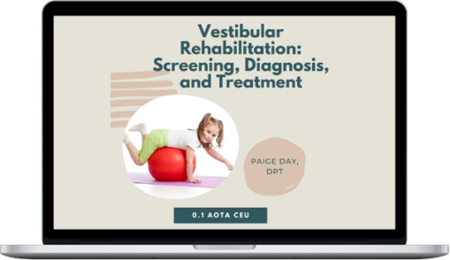 Paige Day – Vestibular Rehabilitation: Screening, Diagnosis, and Treatment