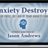 Jason Andrews – Anxiety Destroyer