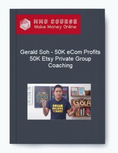 Gerald Soh %E2%80%93 50K eCom Profits %E2%80%93 50K Etsy Private Group Coaching