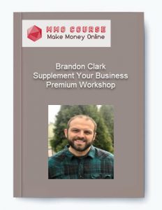 Brandon Clark %E2%80%93 Supplement Your Business Premium Workshop