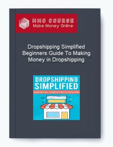 Dropshipping Simplified %E2%80%93 Beginners Guide To Making Money in Dropshipping