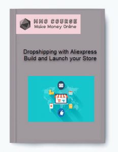 Dropshipping with Aliexpress Build and Launch your Store