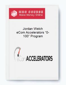 Jordan Welch %E2%80%93 eCom Accelerators %E2%80%9C0 100%E2%80%9D Program