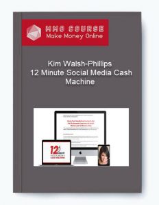 Kim Walsh Phillips %E2%80%93 12 Minute Social Media Cash Machine