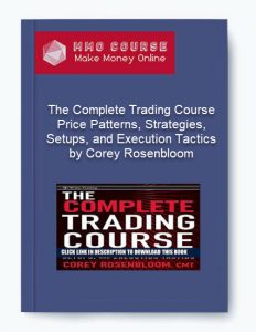 The Complete Trading Course %E2%80%93 Price Patterns Strategies Setups and Execution Tactics by Corey Rosenbloom