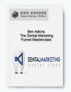Ben Adkins %E2%80%93 The Dental Marketing Funnel Masterclass