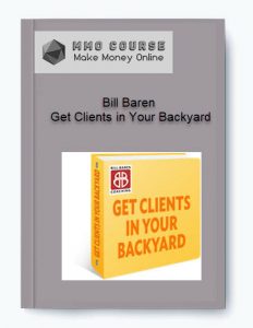 Bill Baren %E2%80%93 Get Clients in Your Backyard