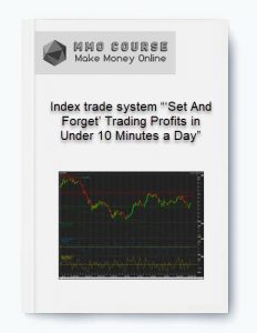 Index trade system %E2%80%9C%E2%80%98Set And Forget%E2%80%99 Trading Profits in Under 10 Minutes a Day%E2%80%9D