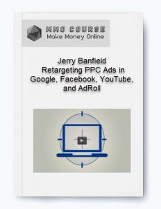 Jerry Banfield %E2%80%93 Retargeting PPC Ads in Google Facebook YouTube and AdRoll