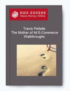 Travis Pettelle %E2%80%93 The Mother of All E Commerce Walkthroughs